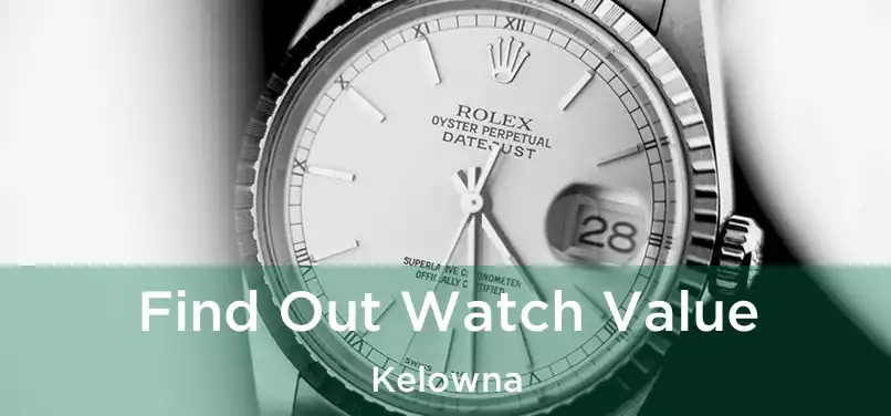  Find Out Watch Value Kelowna