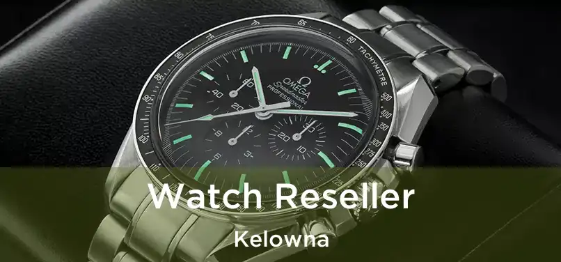  Watch Reseller Kelowna
