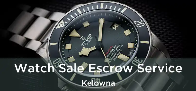  Watch Sale Escrow Service Kelowna